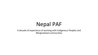 Nepal PAF  A decade of experience of working with Indigenous Peoples and  Marginalized communities