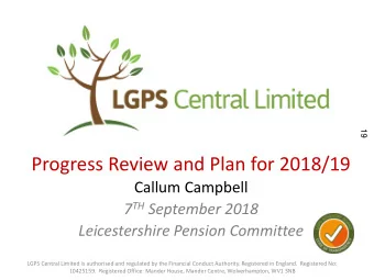 19  Progress Review and Plan for 2018/19  Callum Campbell 7 TH September 2018  Leicestershire