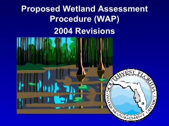 Proposed Wetland Assessment  Procedure (WAP)  2004 Revisions  Todays Presentation  Background