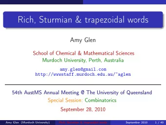 Rich, Sturmian &amp; trapezoidal words  Amy Glen  School of Chemical &amp; Mathematical Sciences