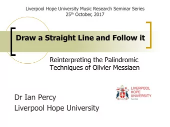 Draw a Straight Line and Follow it  Reinterpreting the Palindromic  Techniques of Olivier Messiaen