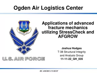 Ogden Air Logistics Center  Applications of advanced  fracture mechanics  utilizing StressCheck and