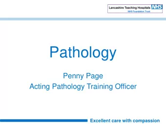 Pathology  Penny Page  Acting Pathology Training Officer  Excellent care with compassion  Pathology