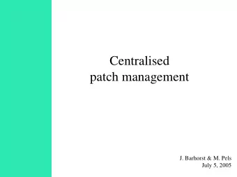 Centralised  patch management  J. Barhorst &amp; M. Pels  July 5, 2005  What did we do?  Contents