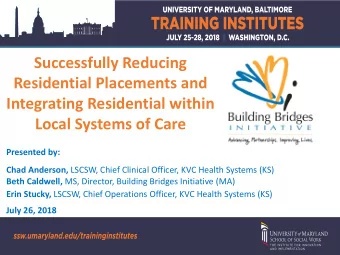 Successfully Reducing  Residential Placements and  Integrating Residential within  Local Systems of