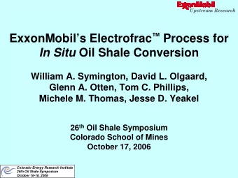 ExxonMobils Electrofrac  Process for In Situ Oil Shale Conversion  William A. Symington,