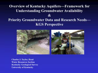 KGS Perspective  Charles J. Taylor, Head  Water Resources Section  Kentucky Geological Survey
