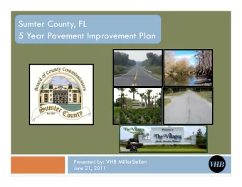 Sumter County, FL  5 Year Pavement Improvement Plan Presented by: VHB MillerSellen  June 21, 2011