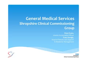 General Medical Services  Shropshire Clinical Commissioning  Group  Dave Evans,  Interim