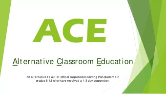 ACE  Alternative Classroom Education  An alternative to out of school suspensions serving PCS