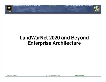 LandWarNet 2020 and Beyond  Enterprise Architecture November 4, 2014  HTTP://CIOG6.ARMY.MIL