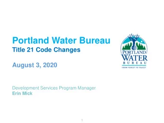 Portland Water Bureau  Title 21 Code Changes  August 3, 2020  Development Services Program Manager