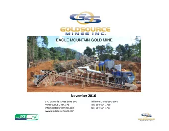 EAGLE MOUNTAIN GOLD MINE  EAGLE MOUNTAIN GOLD MINE November 2016 570 Granville Street, Suite 501