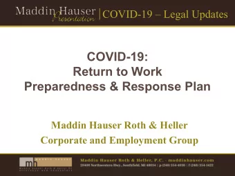 COVID-19:  Return to Work  Preparedness &amp; Response Plan  Maddin Hauser Roth &amp; Heller
