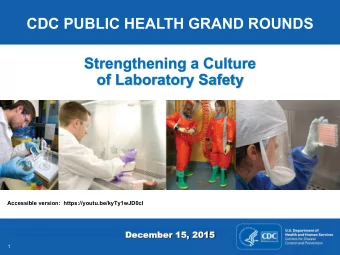 CDC PUBLIC HEALTH GRAND ROUNDS  Strengthening a Culture  of Laboratory Safety Accessible version: