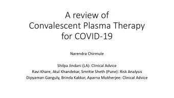 A review of  Convalescent Plasma Therapy  for COVID-19  Narendra Chirmule  Shilpa Jindani (LA):