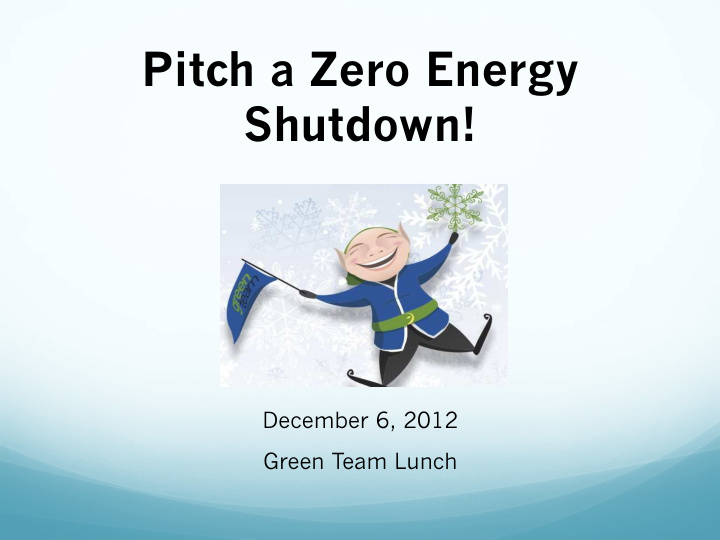 pitch a zero energy shutdown