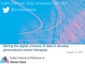 Icahn Institute: Stay connected with us!  @multiscalebio  Mining the digital universe of data to