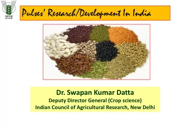 Pulses Research/Development In India  Dr. Swapan Kumar Datta  Deputy Director General (Crop