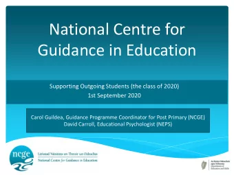 National Centre for  Guidance in Education  Supporting Outgoing Students (the class of 2020)  1st