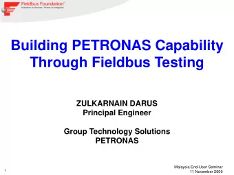 Building PETRONAS Capability  Through Fieldbus Testing  ZULKARNAIN DARUS  Principal Engineer  Group