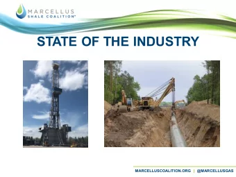 STATE OF THE INDUSTRY  MARCELLUSCOALITION.ORG | @MARCELLUSGAS  About MSC  Our Membership   125