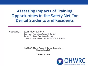 Assessing Impacts of Training  Opportunities in the Safety Net For  Dental Students and Residents
