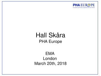 Hall Skra  PHA Europe  EMA  London  March 20th, 2018  Initiatives  Ongoing initiative following