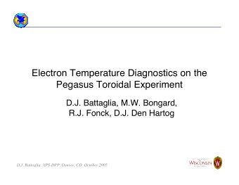 Electron Temperature Diagnostics on the  Pegasus Toroidal Experiment  D.J. Battaglia, M.W. Bongard,