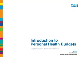 Personal Health Budgets Mary Mulvey-Oates  Transformation Manager  Agenda    What is a