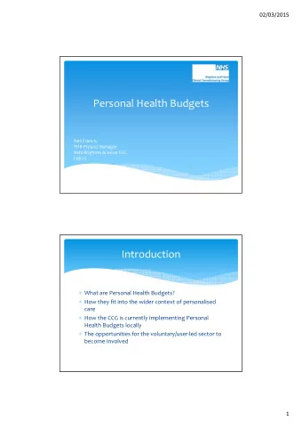 Personal Health Budgets  Neil Francis  PHB Project Manager  NHS Brighton &amp; Hove CCG  Feb 15