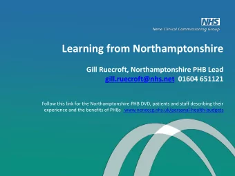 Learning from Northamptonshire  Gill Ruecroft, Northamptonshire PHB Lead  gill.ruecroft@nhs.net
