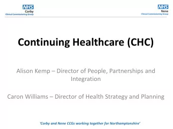 Continuing Healthcare (CHC)  Alison Kemp  Director of People, Partnerships and  Integration