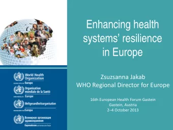 Enhancing health  systems resilience  in Europe  Zsuzsanna Jakab  WHO Regional Director for