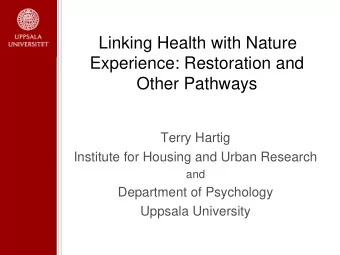 Linking Health with Nature  Experience: Restoration and Other Pathways  Terry Hartig  Institute for