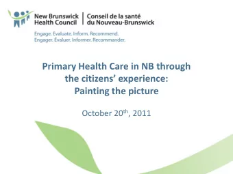 Primary Health Care in NB through  the citizens experience:  Painting the picture October 20 th