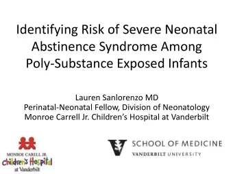 Identifying Risk of Severe Neonatal  Abstinence Syndrome Among  Poly-Substance Exposed Infants
