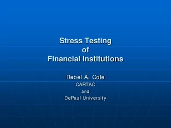 Stress Testing  of  Financial Institutions  Rebel A. Cole  CARTAC and  DePaul University  Stress