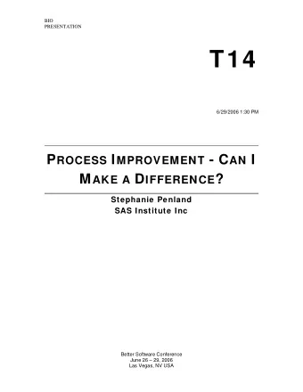 T14 6/29/2006 1:30 PM P ROCESS I MPROVEMENT - C AN I M AKE A D IFFERENCE ?  Stephanie Penland  SAS