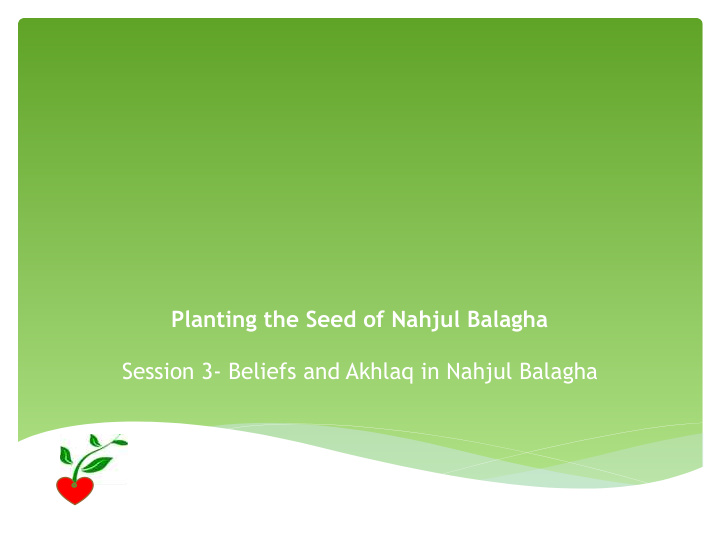 planting the seed of nahjul balagha session 3 beliefs and