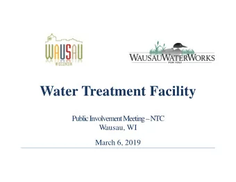 Water Treatment Facility  Public Involvement Meeting  NTC  W  ausau, WI  March 6, 2019  Upgrade