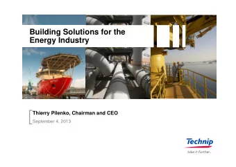 Building Solutions for the  Energy Industry  Thierry Pilenko, Chairman and CEO  September 4, 2013