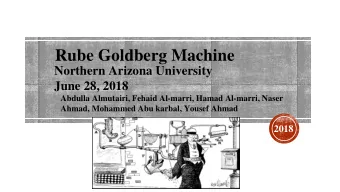 Rube Goldberg Machine  Northern Arizona University  June 28, 2018  Abdulla Almutairi, Fehaid