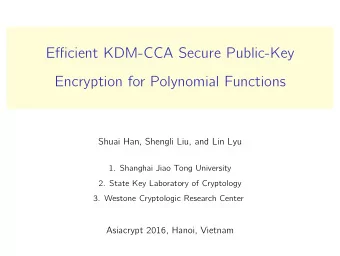 Efficient KDM-CCA Secure Public-Key  Encryption for Polynomial Functions  Shuai Han, Shengli Liu,