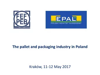 The pallet and packaging industry in Poland  Krakw, 11-12 May 2017  Wood industry  Wood raw