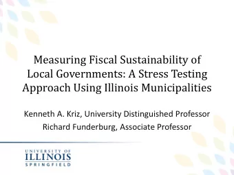 Measuring Fiscal Sustainability of  Local Governments: A Stress Testing  Approach Using Illinois
