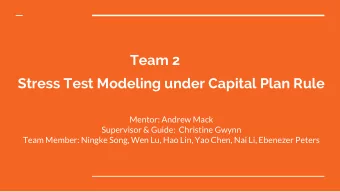 Team 2  Stress Test Modeling under Capital Plan Rule  Mentor: Andrew Mack  Supervisor &amp; Guide: