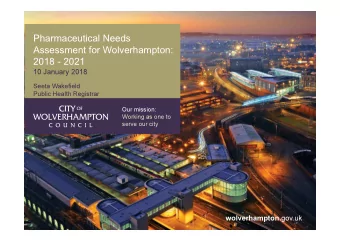 Pharmaceutical Needs  Assessment for Wolverhampton:  2018 - 2021  10 January 2018  Seeta Wakefield