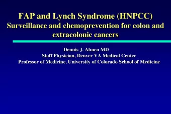 FAP and Lynch Syndrome (HNPCC)  Surveillance and chemoprevention for colon and  extracolonic