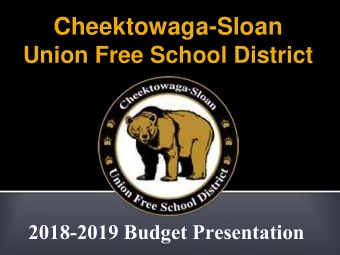 Cheektowaga-Sloan  Union Free School District  2018-2019 Budget Presentation  Cheektowaga-Sloan